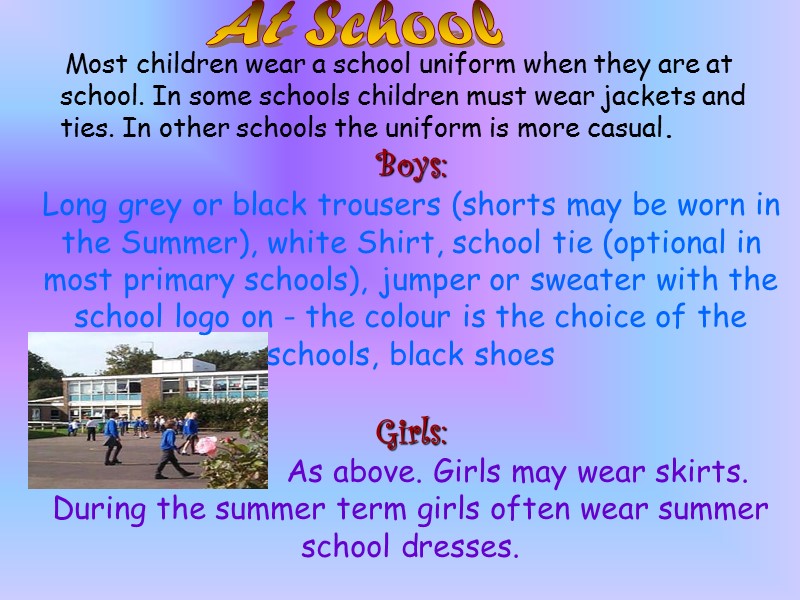 Most children wear a school uniform when they are at school. In some schools